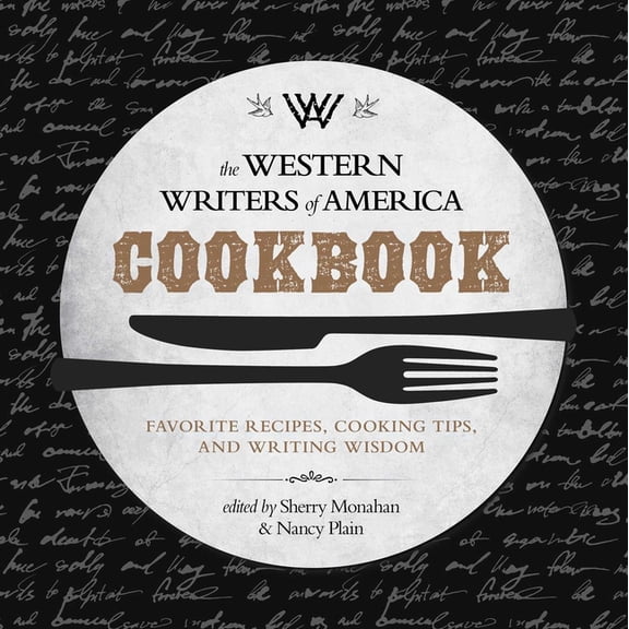 The Western Writers of America Cookbook: Favorite Recipes, Cooking Tips, and Writing Wisdom, (Paperback)
