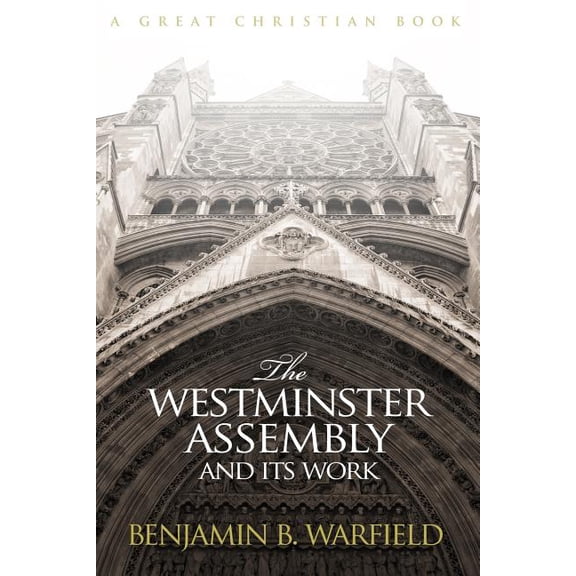 The Westminster Assembly and Its Work (Paperback)