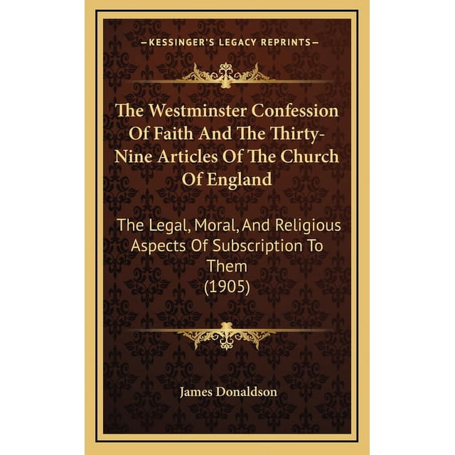 The Westminster Confession Of Faith And The Thirty-Nine Articles Of The ...