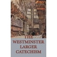 thumbnail image 1 of The Westminster Larger Catechism: A Classic Statement of Reformed Christian Doctrine, (Hardcover), 1 of 1