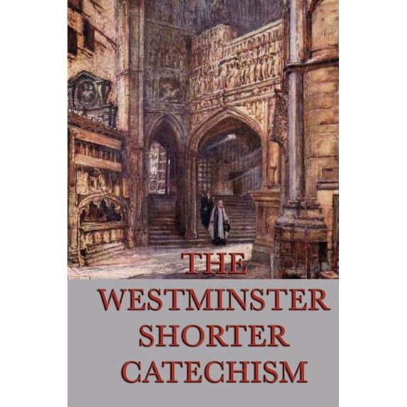 The Westminster Shorter Catechism: A Classic Guide to Reformed Christian Doctrine, (Paperback)