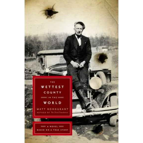 Pre-Owned The Wettest County in the World: A Novel Based on a True Story (Hardcover) 1416561390 9781416561392