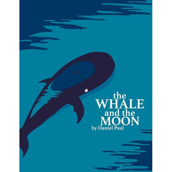 The Whale And The Moon Paperback 1515066495 9781515066491 Daniel Paul