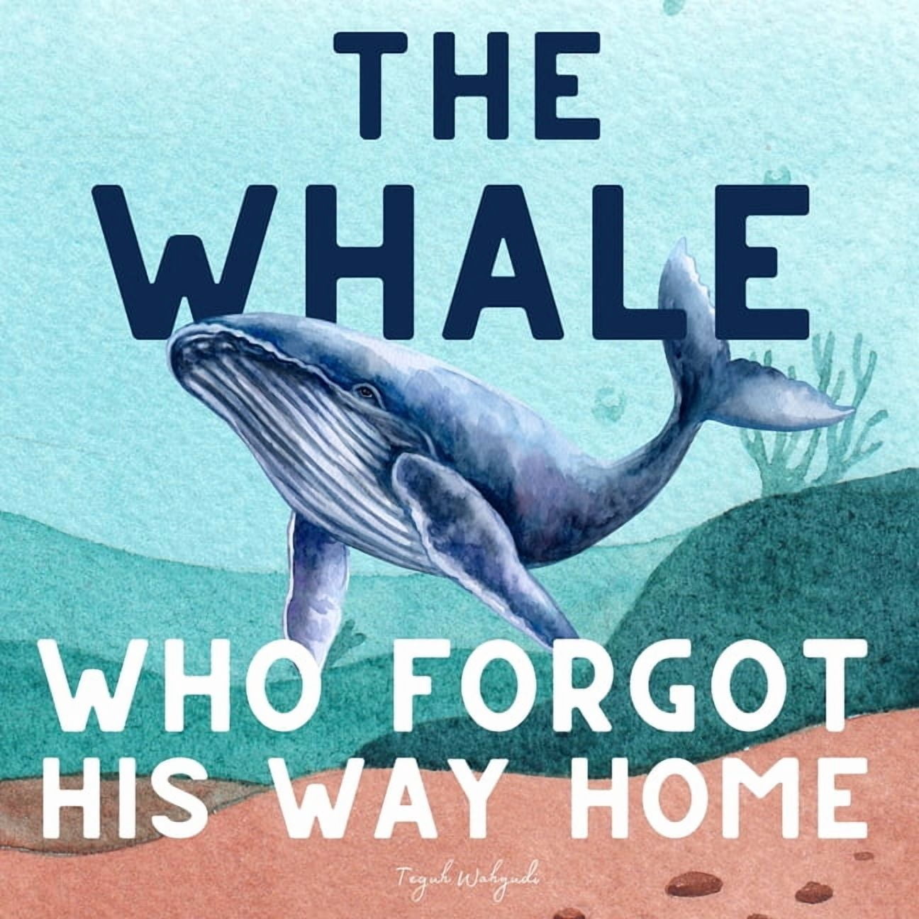 The Whale Who Forgot His Way Home: Ocean Adventure Storybook for Kids Ages 3-5, (Paperback)