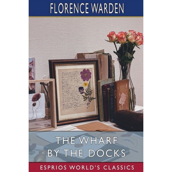 The Wharf by the Docks (Esprios Classics), (Paperback)