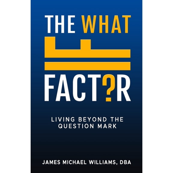 The What If Factor: Living Beyond The Question Mark, (Paperback)