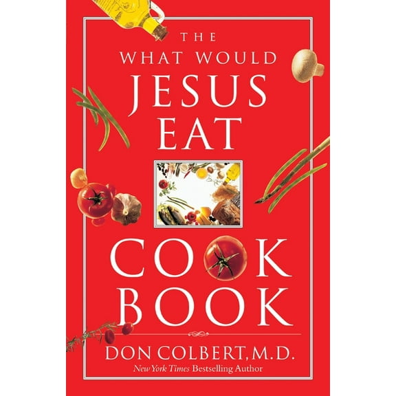 The What Would Jesus Eat Cookbook: Healthy Eating Based on Biblical Principles, (Paperback)