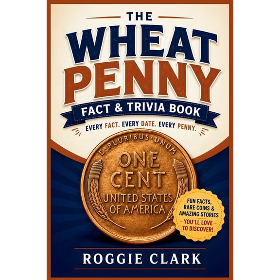 The Wheat Penny Fact & Trivia Book: Facts Every Lincoln Cent Collector Should Know About History, Rare Coins, Mint Error, (Paperback)