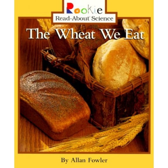 Pre-Owned The Wheat We Eat (Rookie Read-About Science: Plants and Fungi) (Paperback) 0516265695 9780516265698