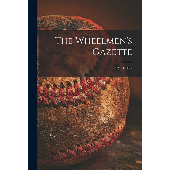 The Wheelmen's Gazette; v. 4 1889, (Paperback)