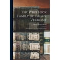 thumbnail image 1 of The Wheelock Family of Calais, Vermont: Their American Ancestry and Descendants, (Paperback), 1 of 1