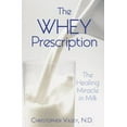 thumbnail image 1 of Pre-Owned The Whey Prescription: The Healing Miracle in Milk (Paperback) 1594771278 9781594771279, 1 of 1