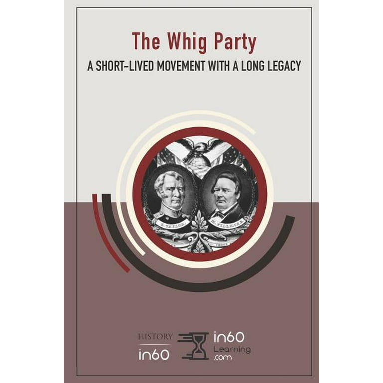 The Whig Party A Short Lived Movement with a Long Legacy