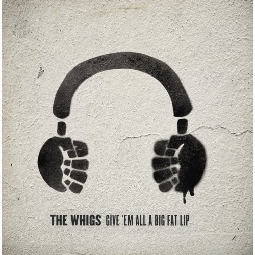 The Whigs - Give 'Em All A Big Fat Lip - Alternative - CD