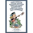 thumbnail image 1 of The White Anglo-Saxon Protestant Bachelor's Survival Guide and Cookbook, (Paperback), 1 of 1