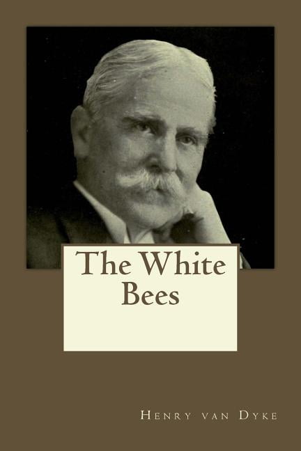 The White Bees Paperback 1545253382 9781545253380 Henry van Dyke