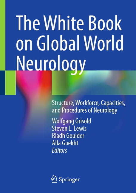 The White Book on Global World Neurology: Structure, Workforce, Capacities, and Procedures of Neurology, (Hardcover)
