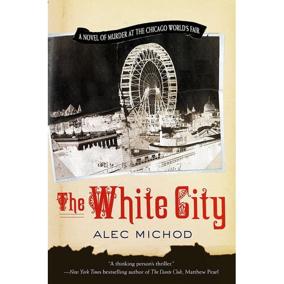 The White City : A Novel of Murder at the Chicago World's Fair (Paperback)