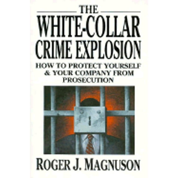 Pre-Owned The White-Collar Crime Explosion: How to Protect Yourself and Your Company from Prosecution (Hardcover) 0070395209 9780070395206
