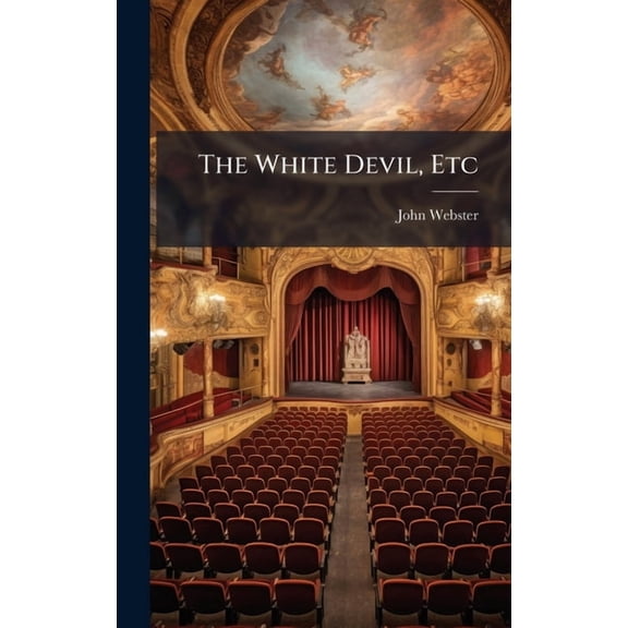 The White Devil, Etc, (Hardcover)