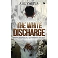 thumbnail image 1 of The White Discharge: Private stories of a government doctor Paperback 1643247654 9781643247656 Abuyahya, 1 of 1