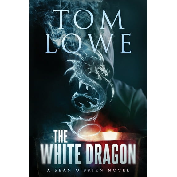 The White Dragon: A Sean O'Brien Novel (Paperback) by Tom Lowe