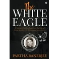 thumbnail image 1 of The White Eagle: A historic fiction based on the life of Irena Sendler - A Holocaust brave heart (Paperback) by Partha Banerjee, 1 of 1