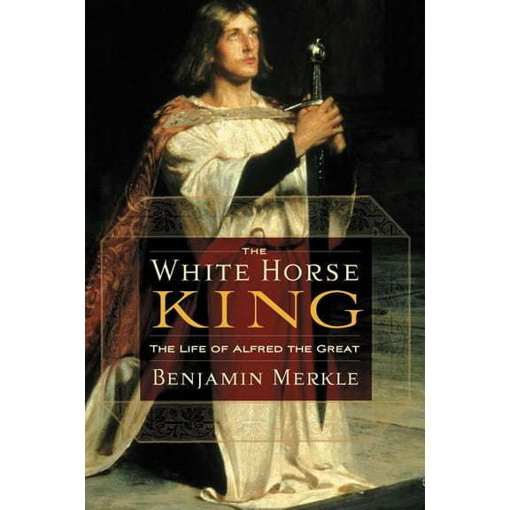 The White Horse King: The Life of Alfred the Great, (Paperback)