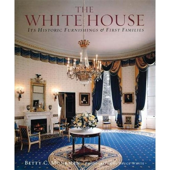 Pre-Owned The White House: Its Historic Furnishings and First Families (Hardcover) 0789206242 9780789206244