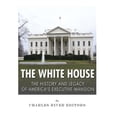 thumbnail image 1 of The White House: The History and Legacy of America's Executive Mansion, (Paperback), 1 of 1