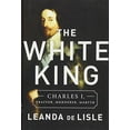 thumbnail image 1 of Pre-Owned The White King: Charles I, Traitor, Murderer, Martyr Hardcover, 1 of 1