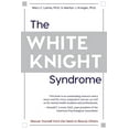 thumbnail image 1 of The White Knight Syndrome: Rescuing Yourself from Your Need to Rescue Others, 1 of 1