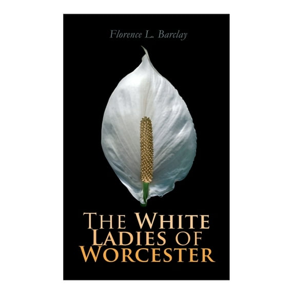 The White Ladies of Worcester: Historical Romance, (Paperback)