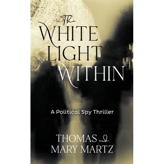 The White Light Within: A Political Spy Thriller, (Hardcover)