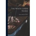 thumbnail image 1 of The White Linen Nurse [microform] (Paperback), 1 of 1