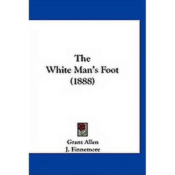 The White Man's Foot (1888) (Paperback)
