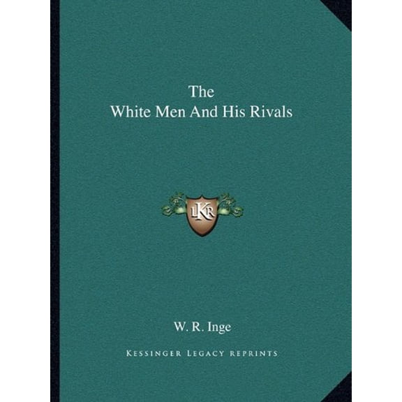 The White Men And His Rivals Paperback 116285779X 9781162857794 W. R. Inge
