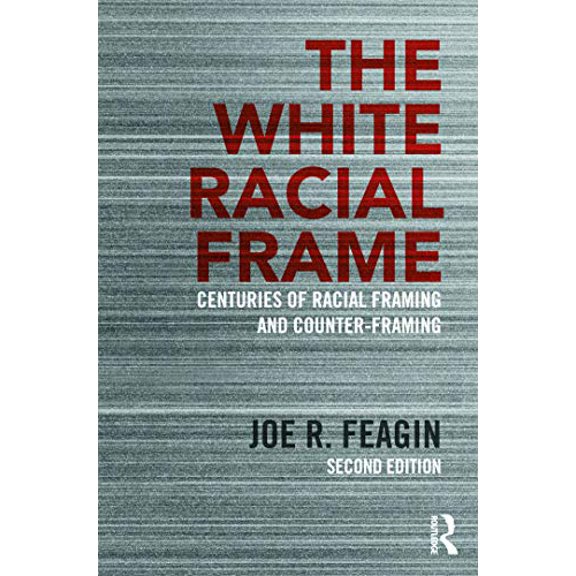 Pre-Owned The White Racial Frame: Centuries of Racial Framing and Counter-Framing (Paperback) 0415635225 9780415635226