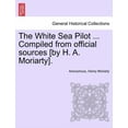 thumbnail image 1 of The White Sea Pilot ... Compiled from Official Sources [By H. A. Moriarty]. Paperback, 1 of 1