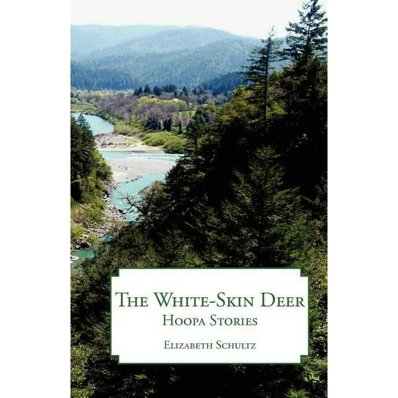 The White-Skin Deer: Hoopa Stories Paperback Elizabeth Schultz