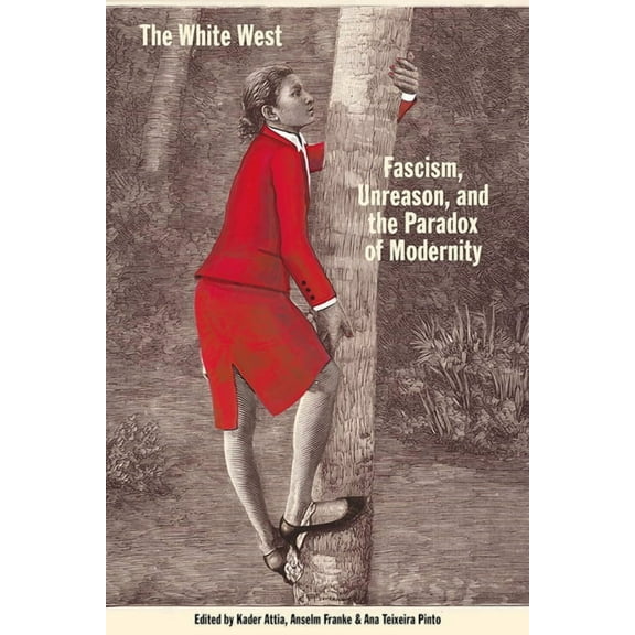 The White West : Fascism, Unreason, and the Paradox of Modernity (Paperback)