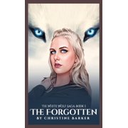 The White Wolf Saga The Forgotten The White Wolf Saga Book 1, Book 1, Hardcover