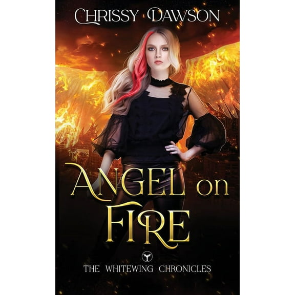 The Whitewing Chronicles Angel on Fire: The Whitewing Chronicles, Book 1, (Paperback)