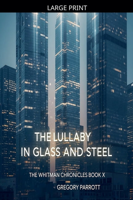 The Whitman Chronicles The Lullaby in Glass and Steel, Book 10, (Paperback)