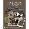 thumbnail image 1 of Pre-Owned The Whitney Navy Revolver: A Reference of the Models and Types, 1857-1866 (Hardcover 9780764342493) by Dr. Daniel E Williams, 1 of 1