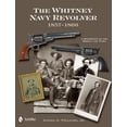 thumbnail image 1 of The Whitney Navy Revolver: A Reference of the Models and Types, 1857-1866, (Hardcover), 1 of 1