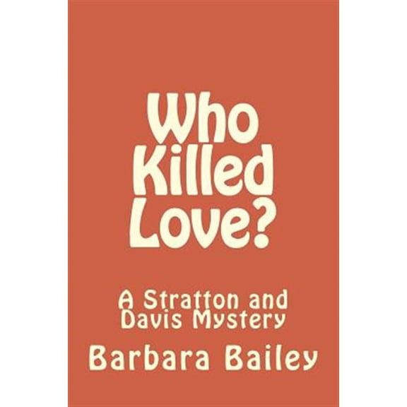 Who Killed Love?: A Stratton and Davis Mystery The Who Killed. Volume 1 Paperback 1548115290 9781548115296 Barbara Bailey
