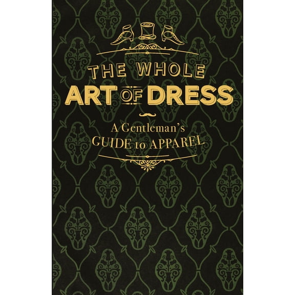 The Whole Art of Dress : A Gentleman's Guide to Apparel (Hardcover)