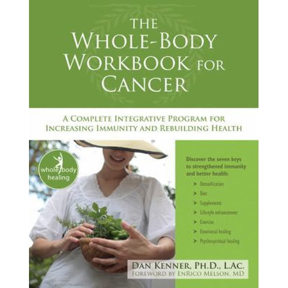 Pre-Owned The Whole-Body Workbook for Cancer: A Complete Integrative Program for Increasing Immunity and Rebuilding Health (Paperback) 157224674X 9781572246744