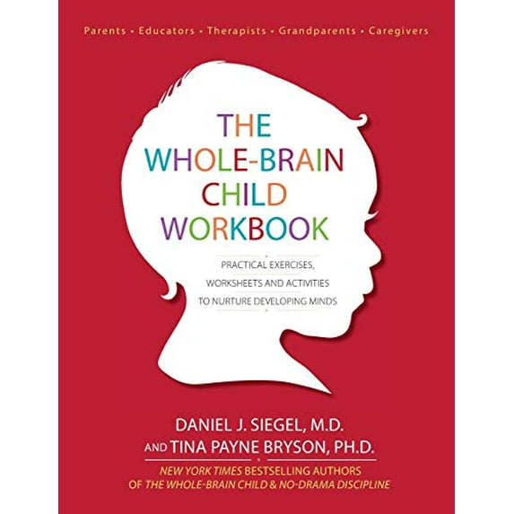 Pre-Owned The Whole-Brain Child Workbook : Practical Exercises, Worksheets and Activities to Nurture Developing Minds (Paperback) 9781936128747